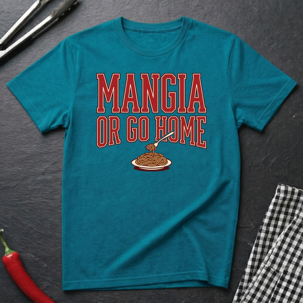 Mangia Or Go Home T-Shirt
