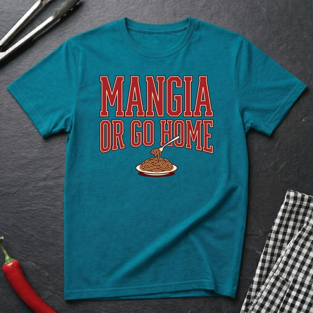 Mangia Or Go Home T-Shirt