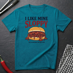 I Like Mine Sloppy T-Shirt