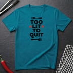 Too Lit To Quit T-Shirt