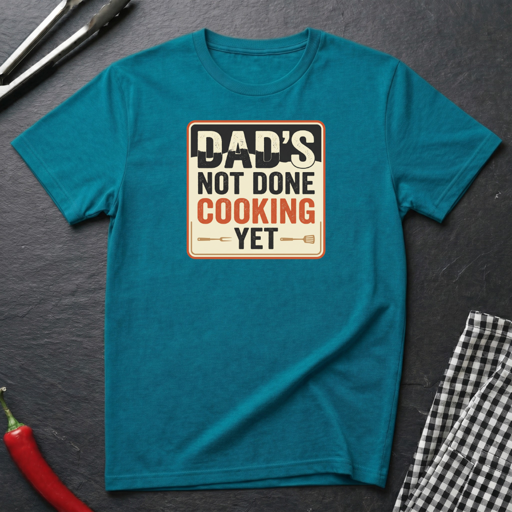 Dad's Not Done Cooking T-shirt