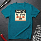Dad's Not Done Cooking T-shirt