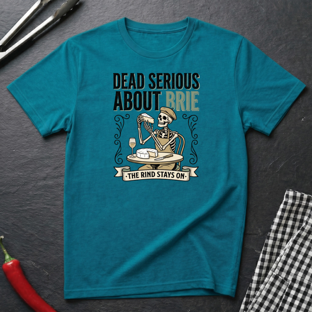 Dead Serious About Brie T-Shirt
