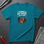 I Handle My Meat With Care T-Shirt