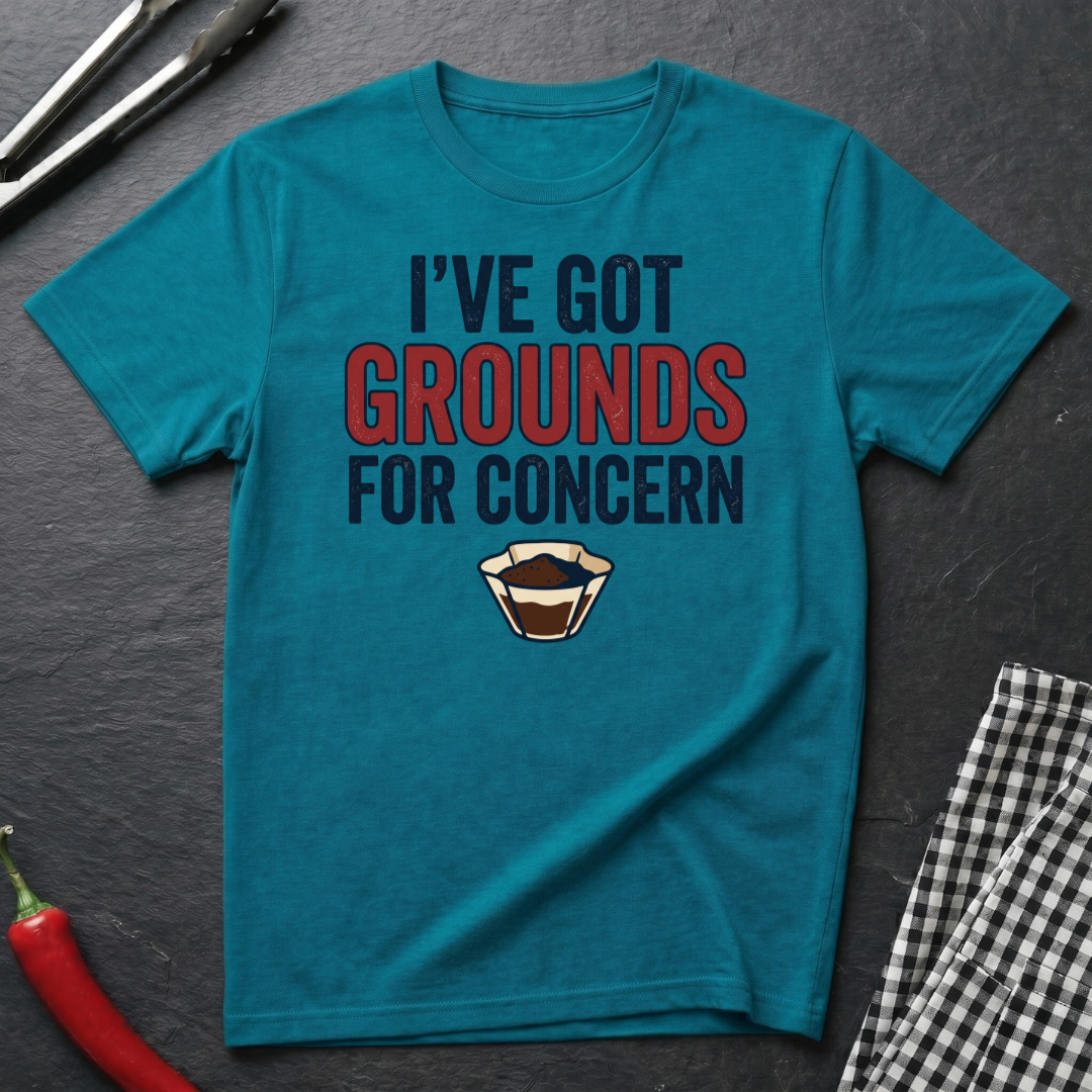 Grounds For Concern T-Shirt