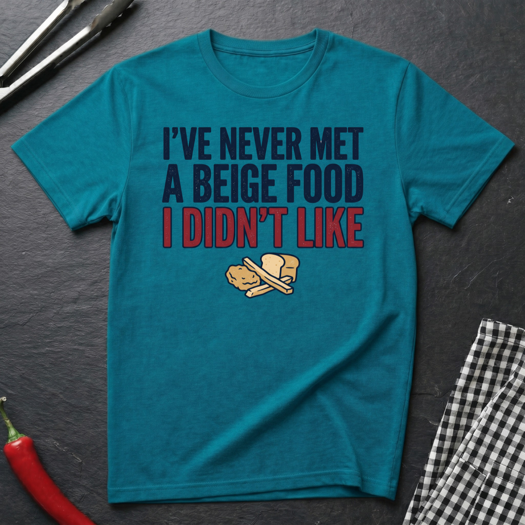 Never Met A Beige Food I Didn't Like T-Shirt