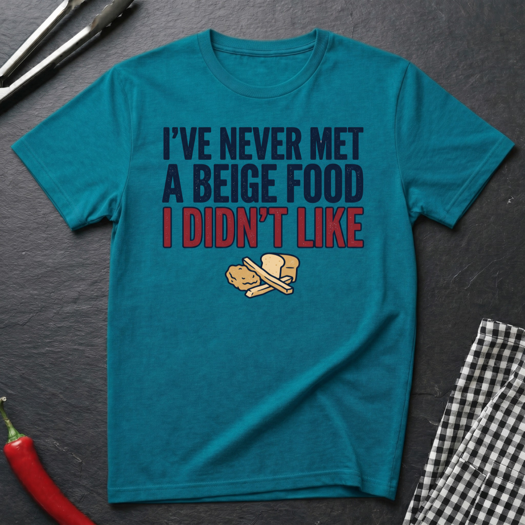 Never Met A Beige Food I Didn't Like T-Shirt