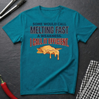 Melting Fast Isn't A Weakness T-Shirt