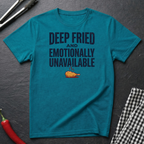 Fried and Unavailable T-Shirt