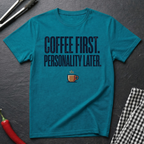 Coffee First. Personality Later. T-Shirt