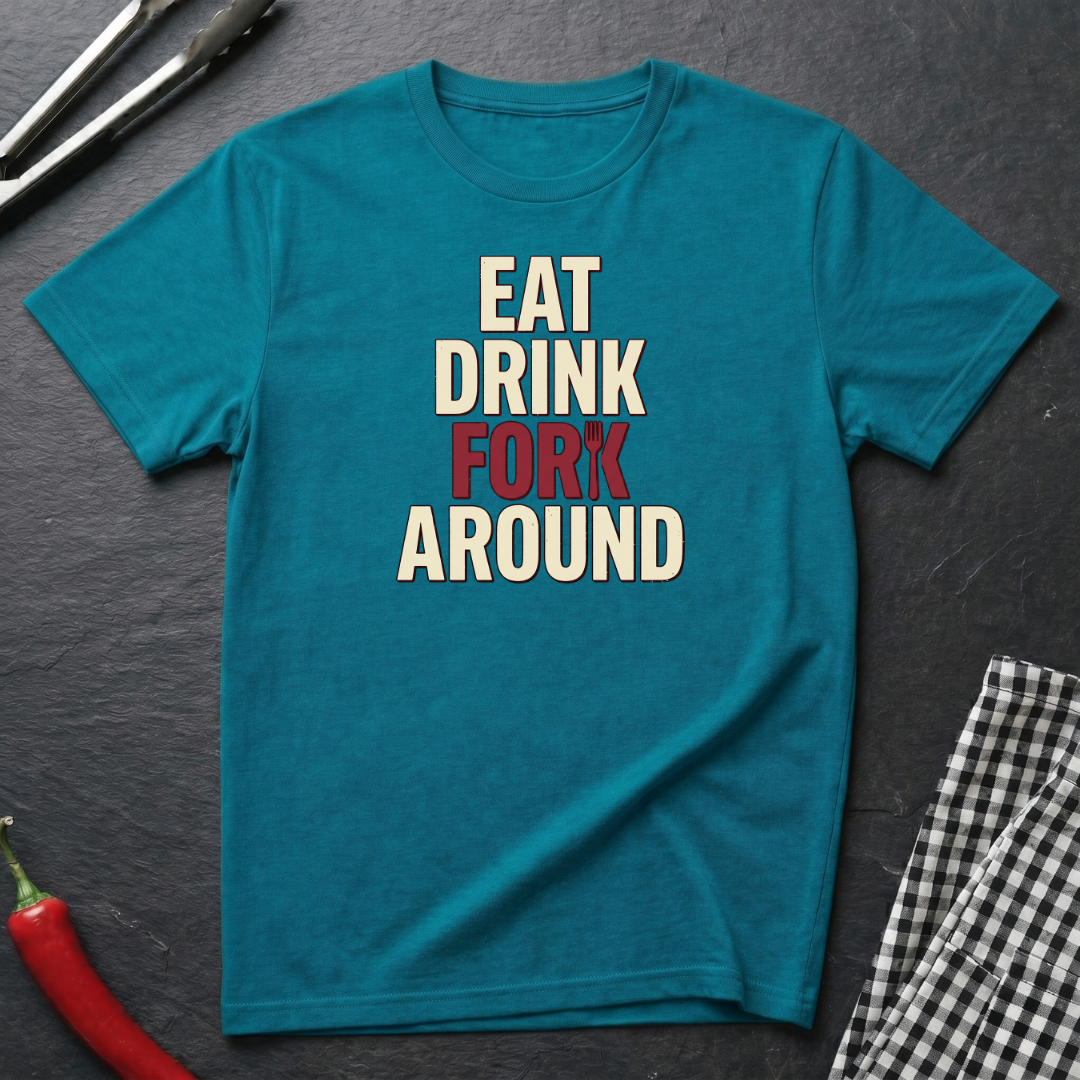 Eat Drink Fork Around T-Shirt