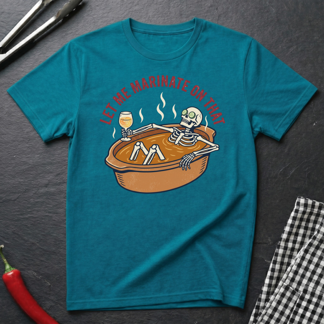 Let Me Marinate On That T-Shirt