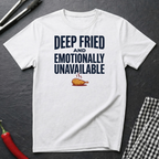 Fried and Unavailable T-Shirt