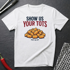 Show Us Your Tots T-Shirt