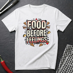 Food Before Feelings T-Shirt