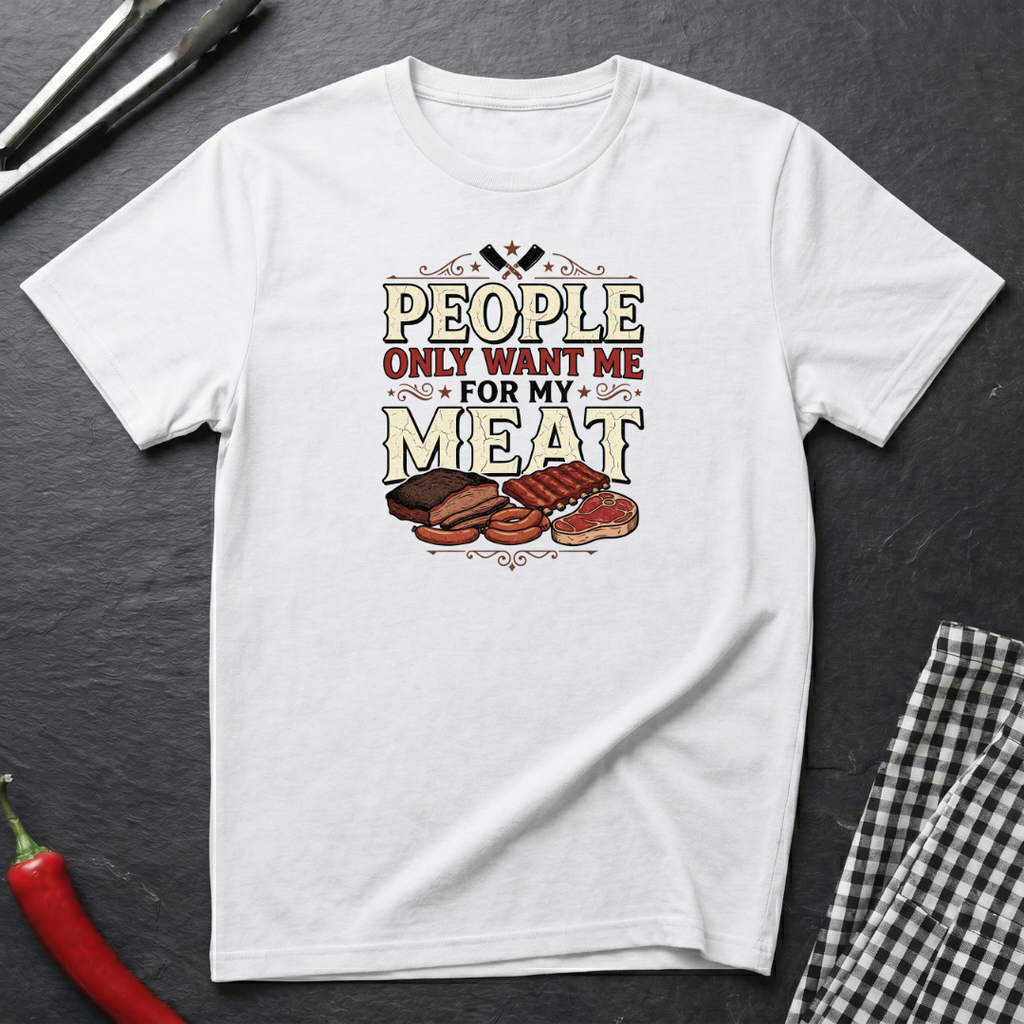 Want Me For My Meat T-Shirt