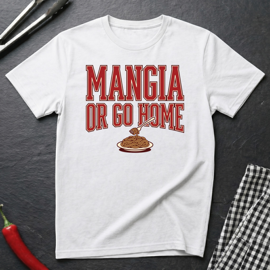 Mangia Or Go Home T-Shirt