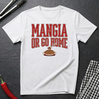 Mangia Or Go Home T-Shirt