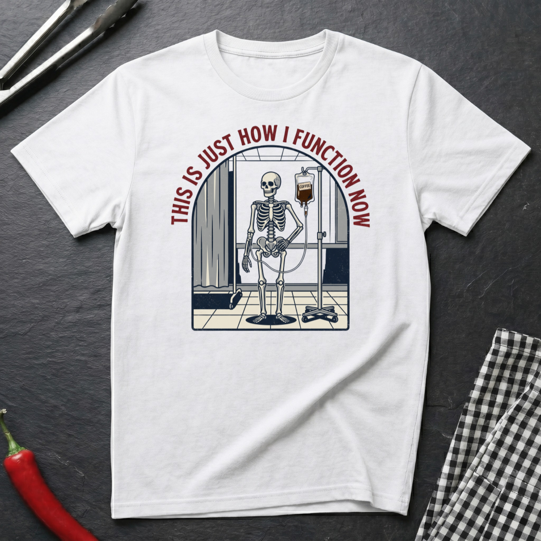 How I Function Now T-Shirt
