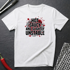 Hot Saucy And Unstable T-Shirt
