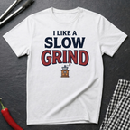 I Like A Slow Grind T-Shirt