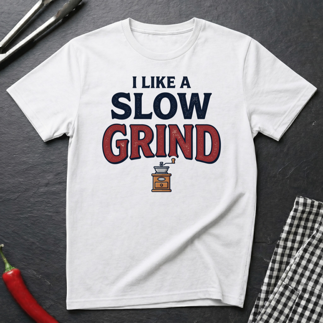 I Like A Slow Grind T-Shirt