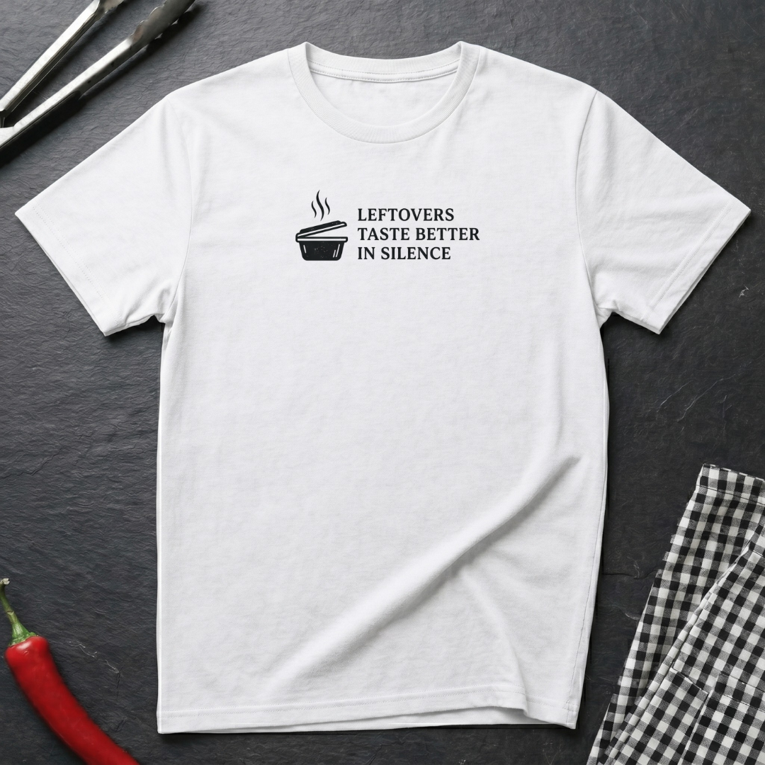 Leftovers Taste Better In Silence T-Shirt