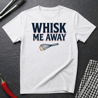 Whisk Me Away T-Shirt