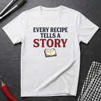 Every Recipe Tells A Story T-Shirt
