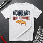 Melting Fast Isn't A Weakness T-Shirt