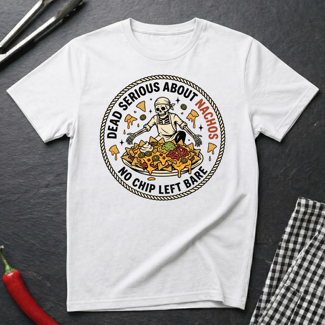 Dead Serious About Nachos T-Shirt