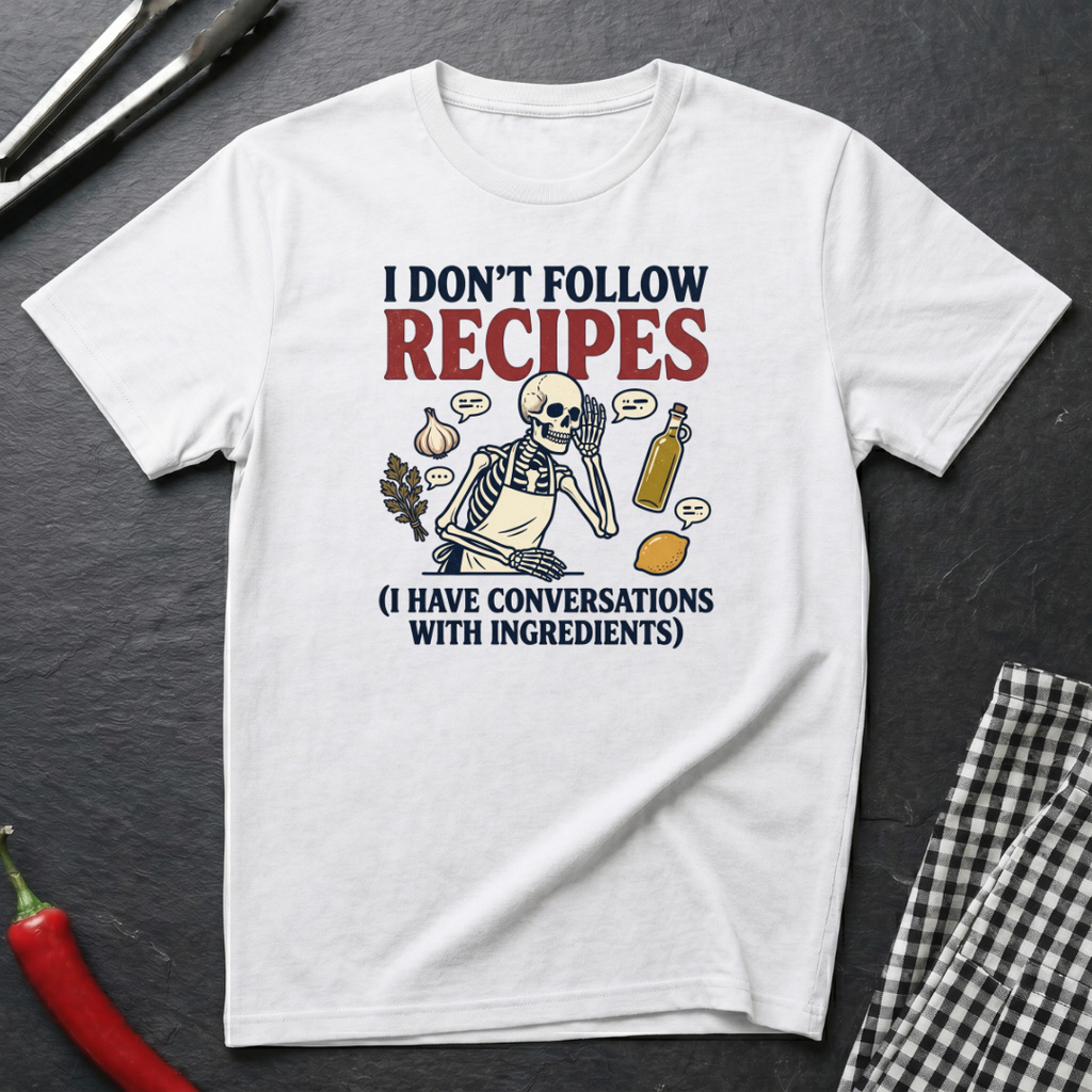 I Don't Follow Recipes T-Shirt