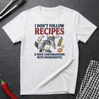 I Don't Follow Recipes T-Shirt