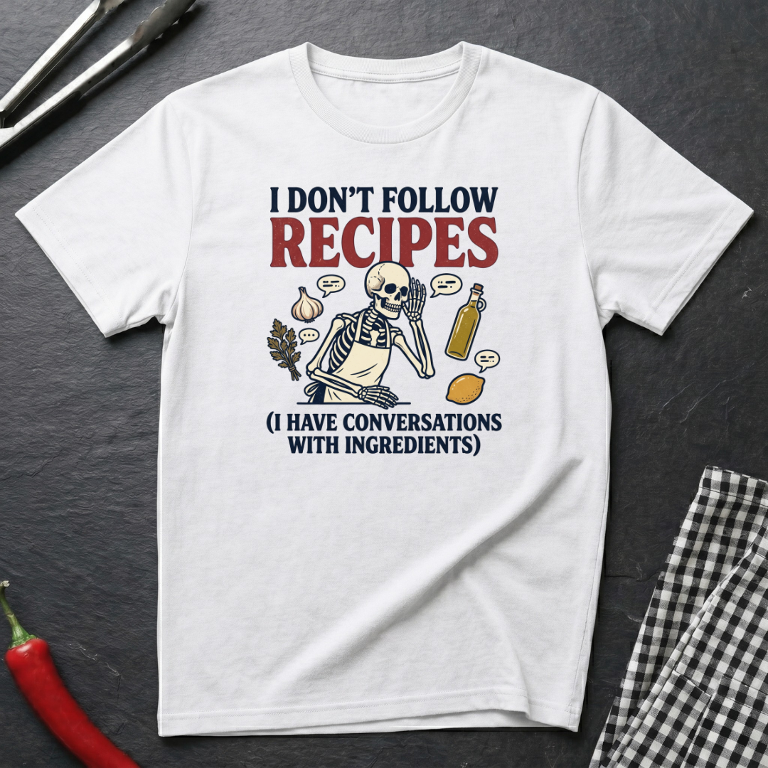 I Don't Follow Recipes T-Shirt