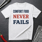 Comfort Food Never Fails T-Shirt