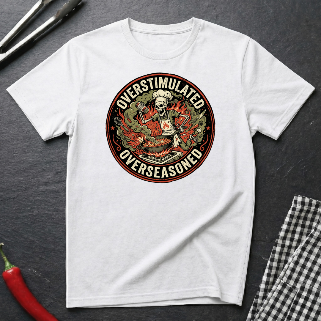Overstimulated & Overseasoned T-Shirt