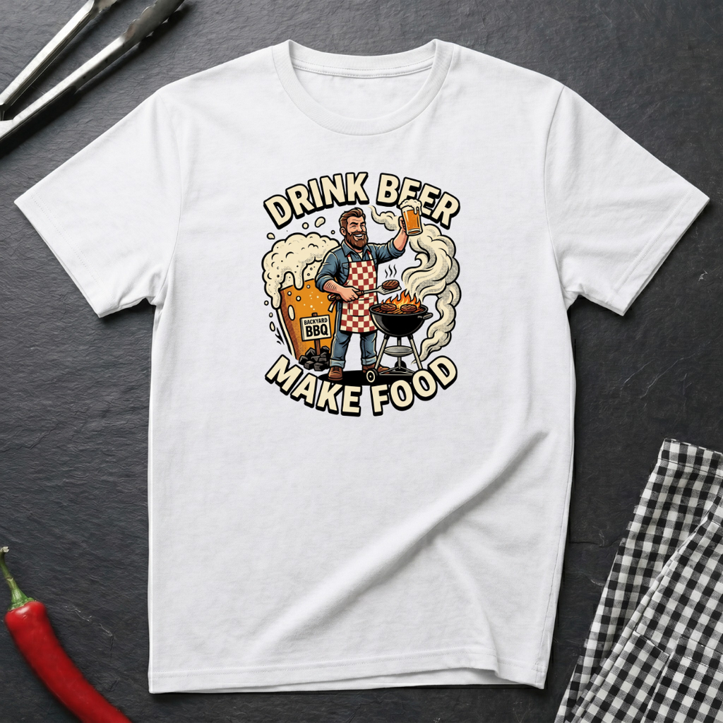 Drink Beer Make Food T-Shirt