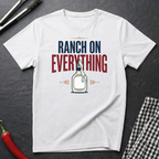 Ranch On Everything T-Shirt
