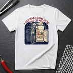 I Can Make Something T-Shirt