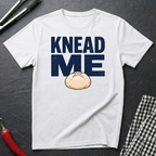 Knead Me T-Shirt