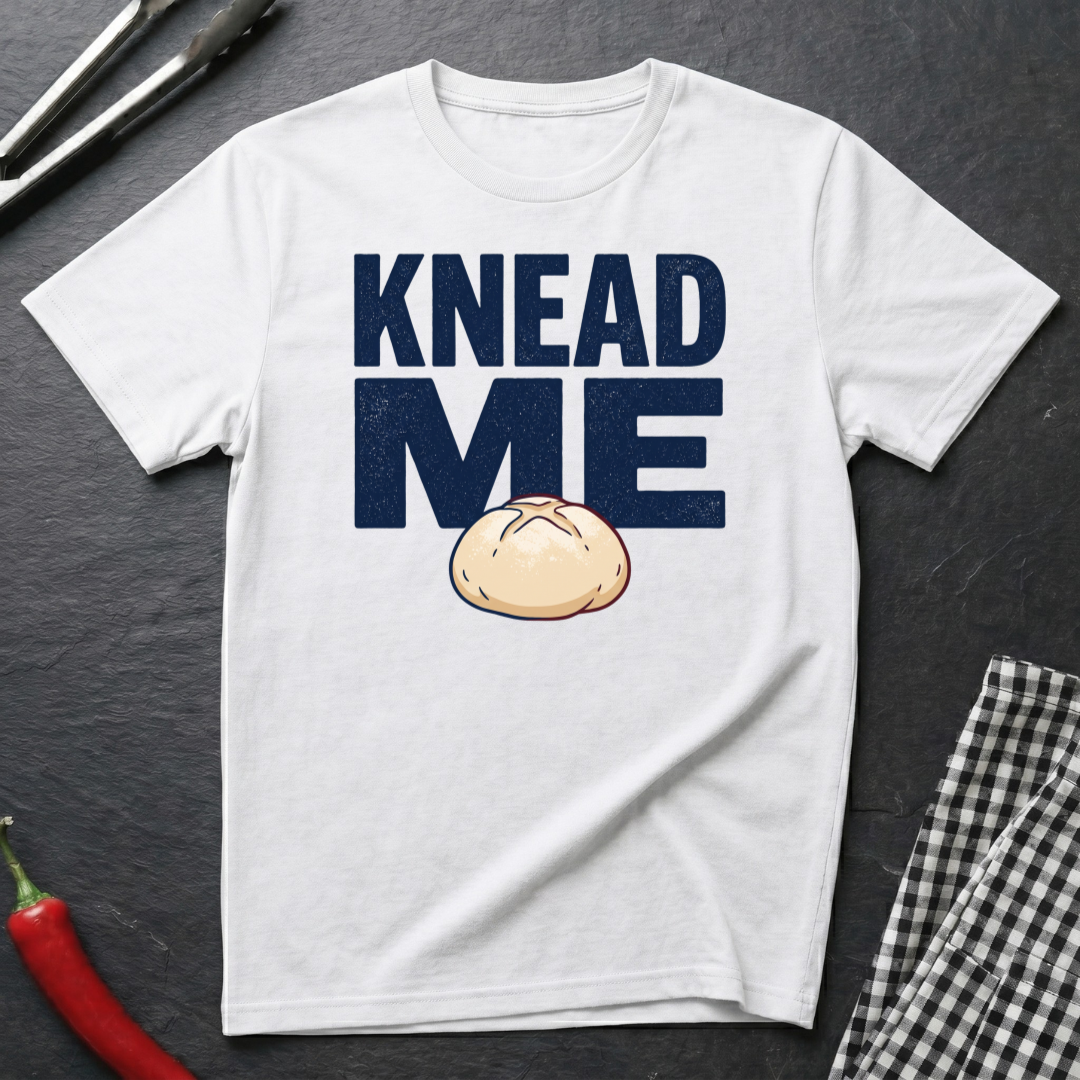 Knead Me T-Shirt