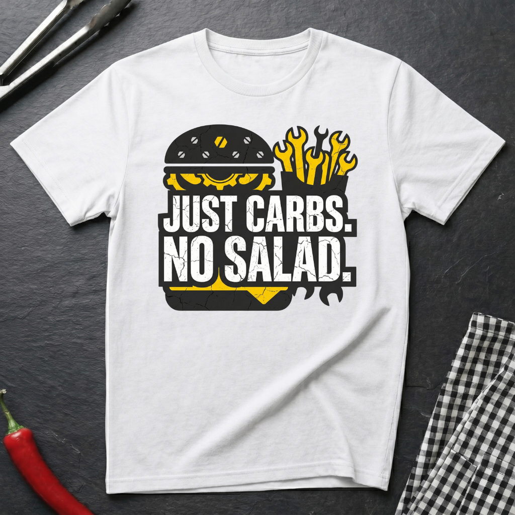 Just Carbs. No Salad. T-Shirt