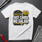 Just Carbs. No Salad. T-Shirt