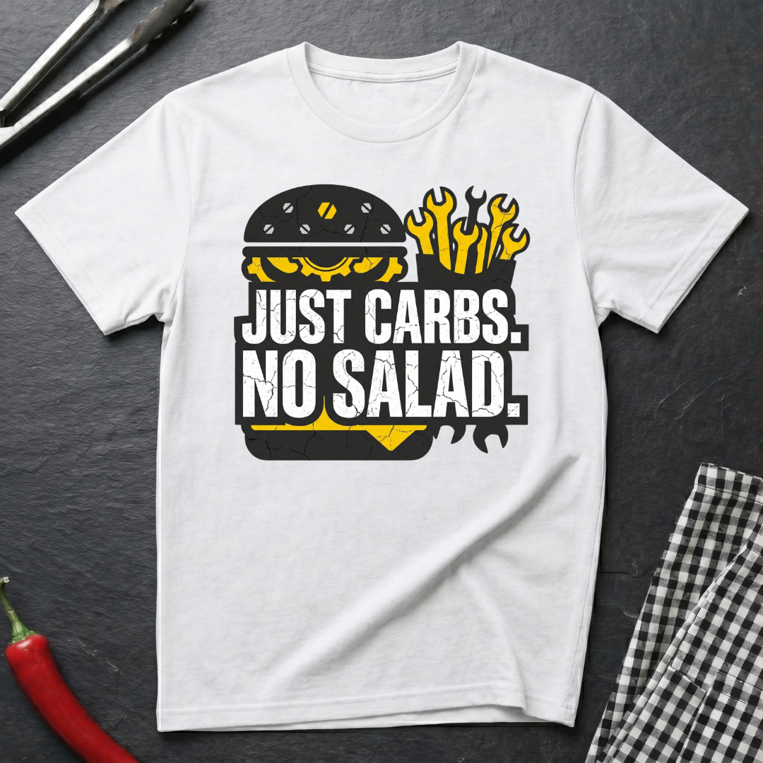 Just Carbs. No Salad. T-Shirt