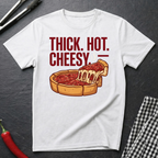Thick. Hot. Cheesy. T-Shirt