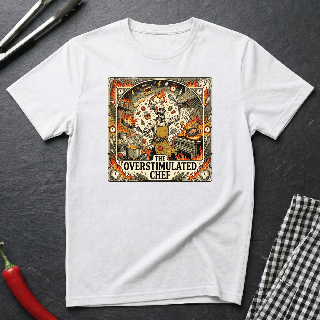 The Overstimulated Chef T-Shirt