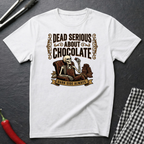Dead Serious About Chocolate T-Shirt