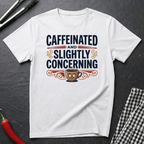 Caffeinated & Concerning T-Shirt