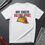 Hot. Cheesy. Falling Apart. T-Shirt