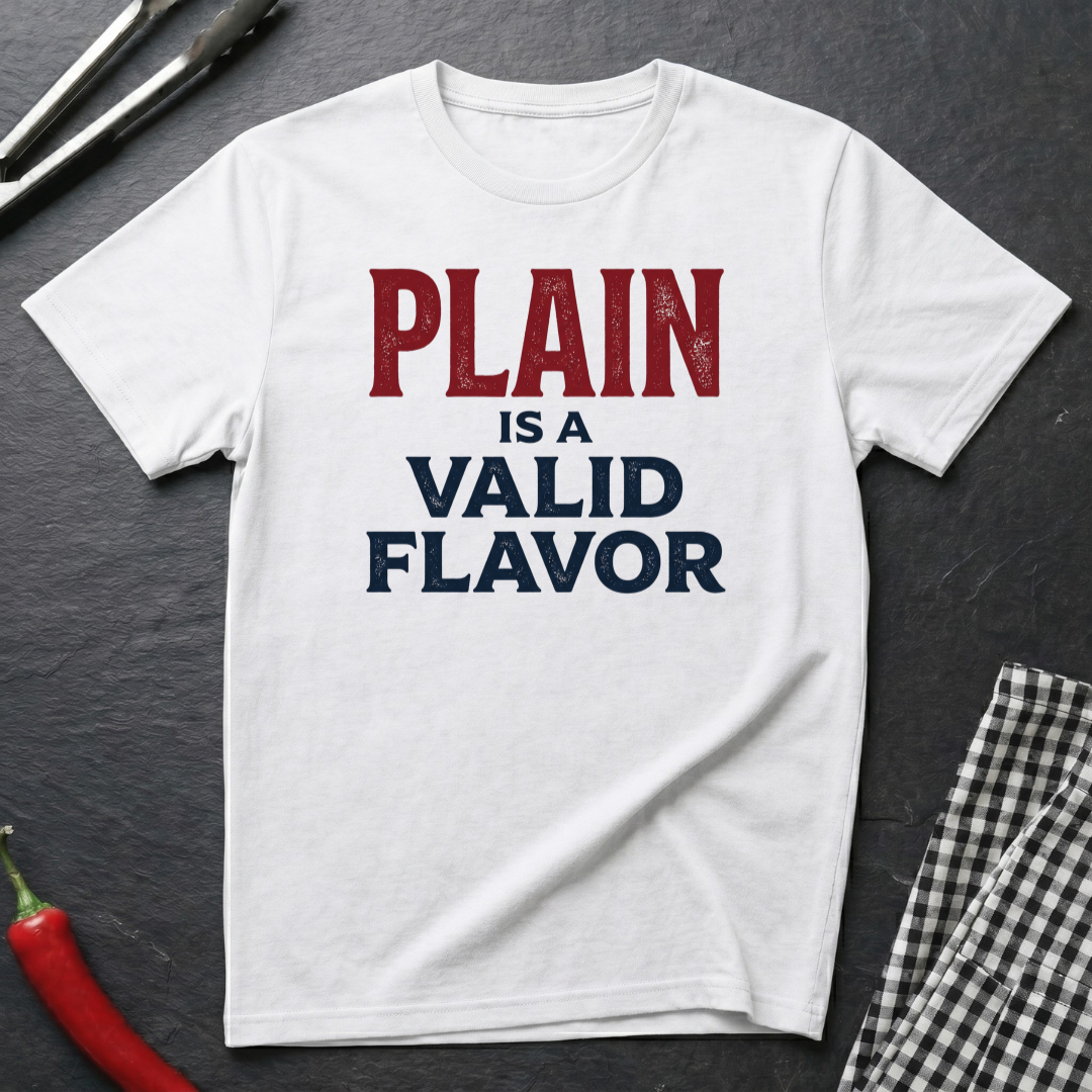 Plain Is A Valid Flavor T-Shirt